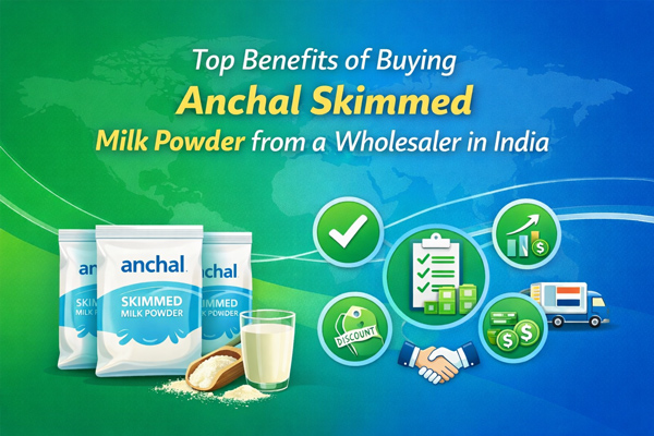 Top Benefits of Buying Anchal Skimmed Milk Powder from a Wholesaler in India